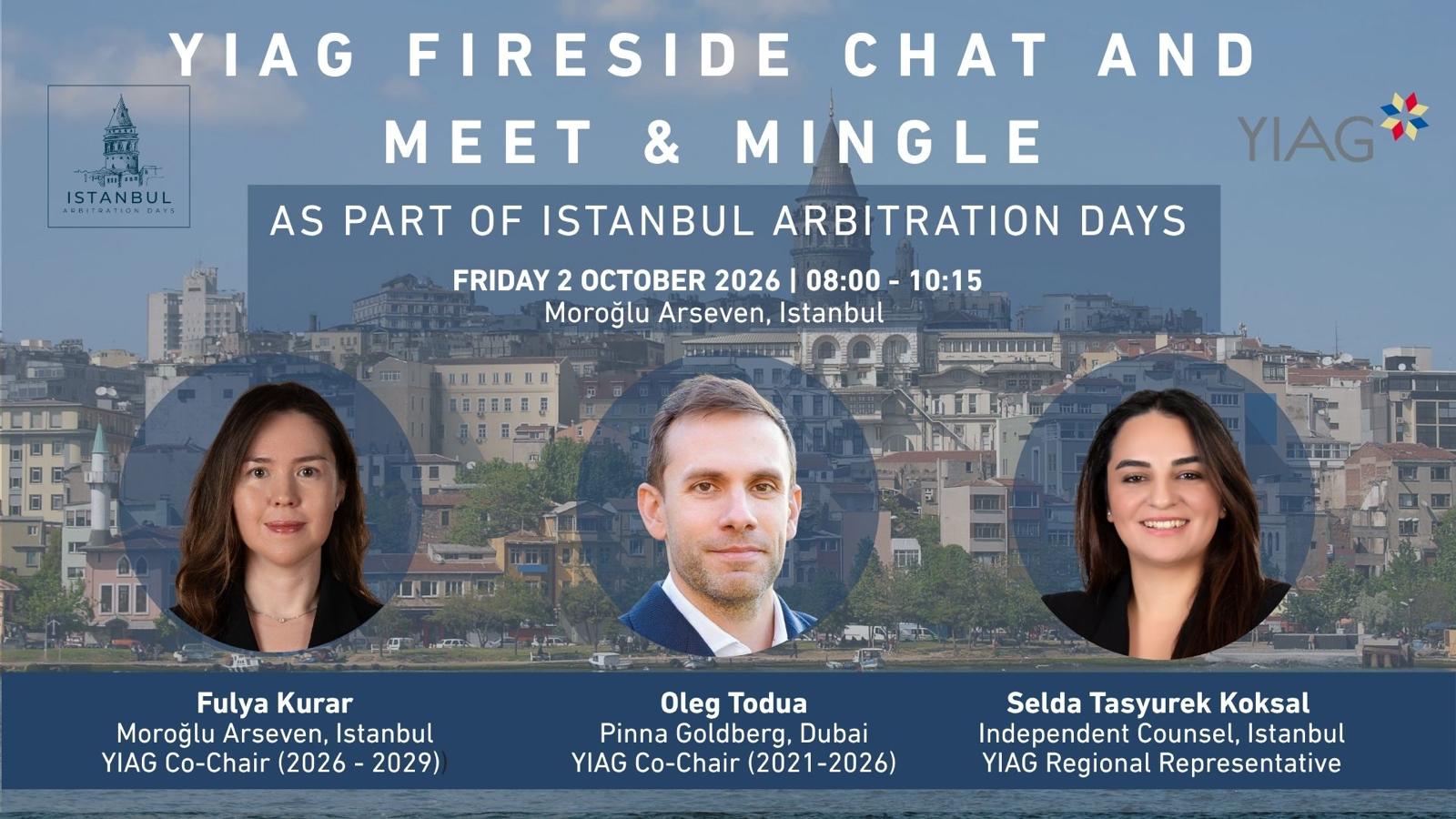 YIAG Fireside Chat and Meet & Mingle — Istanbul Arbitration Days, Friday 2 October 2026, 08:00–10:15, Moroğlu Arseven, Istanbul. Speakers: Fulya Kurar, Oleg Todua, Selda Taşyürek Köksal